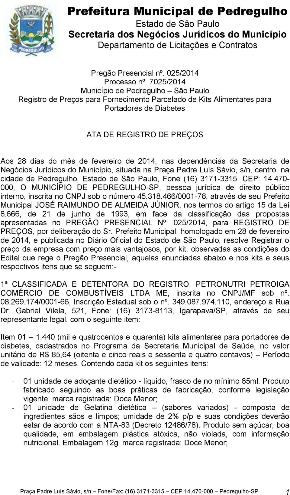 2014, nas dependências da Secretaria de Negócios Jurídicos do Município, situada na Praça Padre Luís Sávio, s/n, centro, na cidade de Pedregulho,, Fone (16) 3171-3315, CEP: 14.