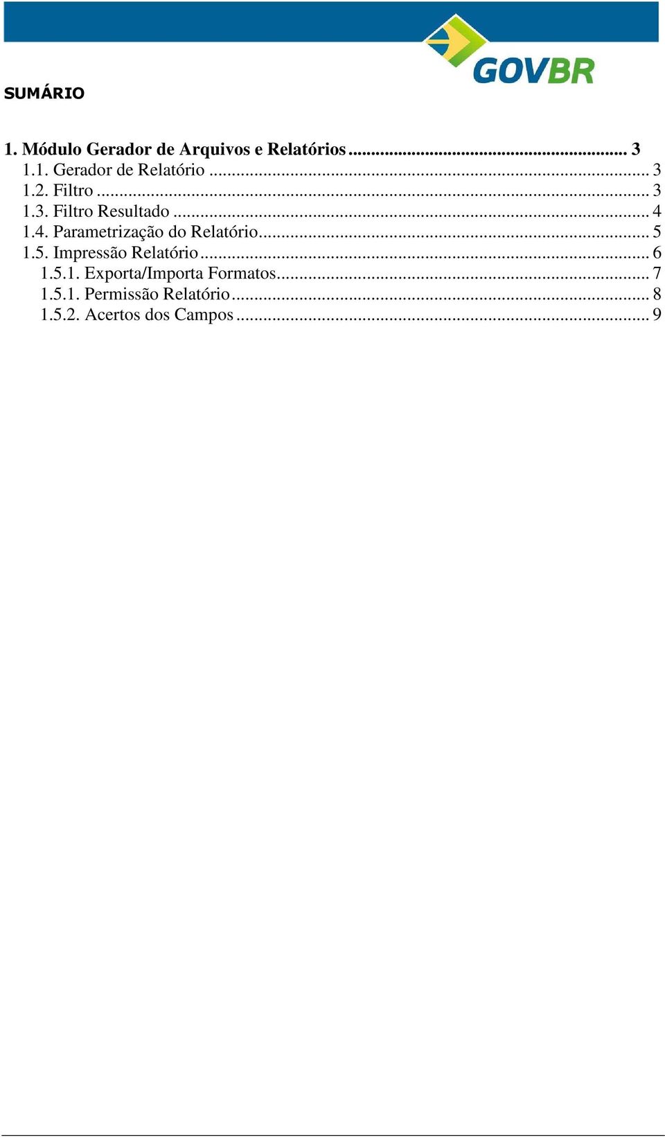 1.4. Parametrização do Relatório... 5 1.5. Impressão Relatório... 6 1.5.1. Exporta/Importa Formatos.