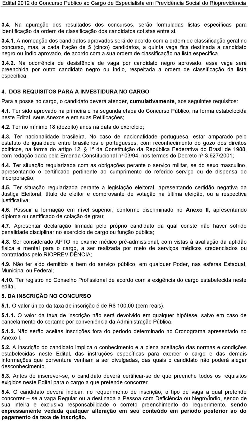 aprovado, de acordo com a sua ordem de classificação na lista específica. 3.4.2.