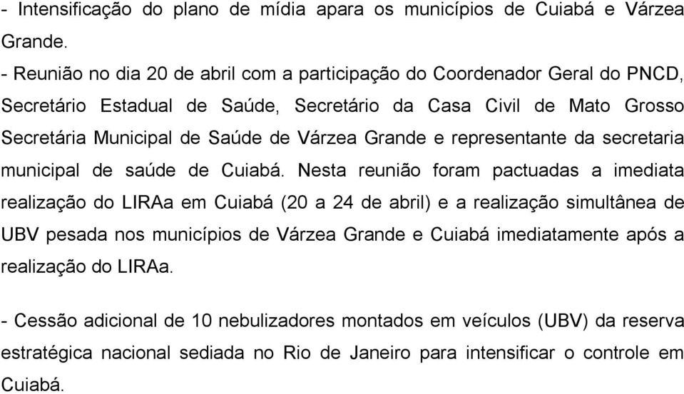 de Várzea Grande e representante da secretaria municipal de saúde de Cuiabá.