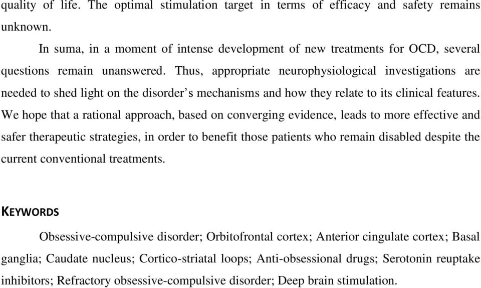 Thus, appropriate neurophysiological investigations are needed to shed light on the disorder s mechanisms and how they relate to its clinical features.