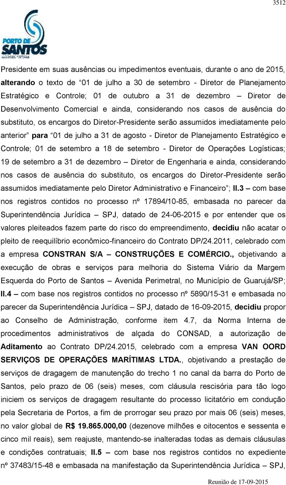 julho a 31 de agosto - Diretor de Planejamento Estratégico e Controle; 01 de setembro a 18 de setembro - Diretor de Operações Logísticas; 19 de setembro a 31 de dezembro Diretor de Engenharia e