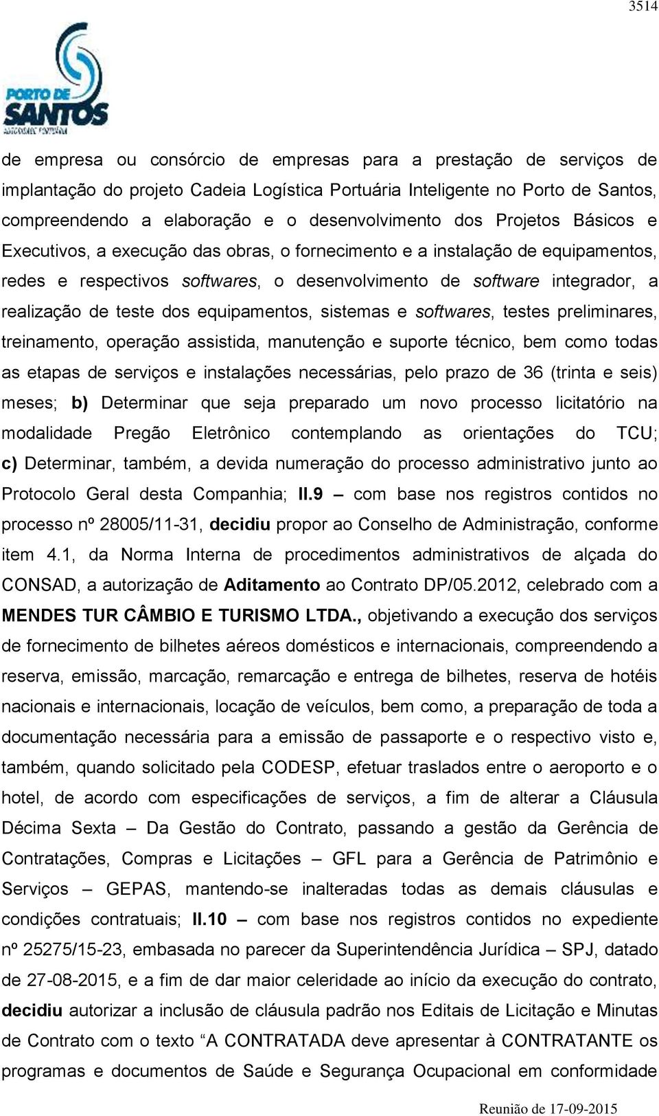 realização de teste dos equipamentos, sistemas e softwares, testes preliminares, treinamento, operação assistida, manutenção e suporte técnico, bem como todas as etapas de serviços e instalações