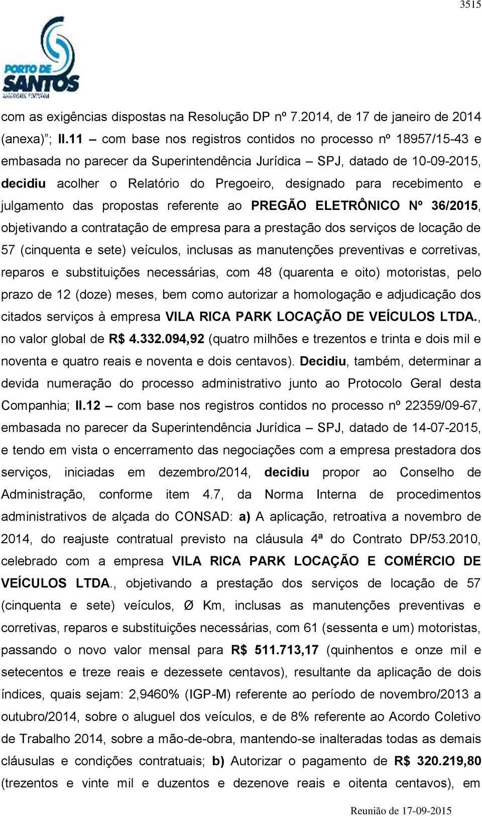 recebimento e julgamento das propostas referente ao PREGÃO ELETRÔNICO Nº 36/2015, objetivando a contratação de empresa para a prestação dos serviços de locação de 57 (cinquenta e sete) veículos,