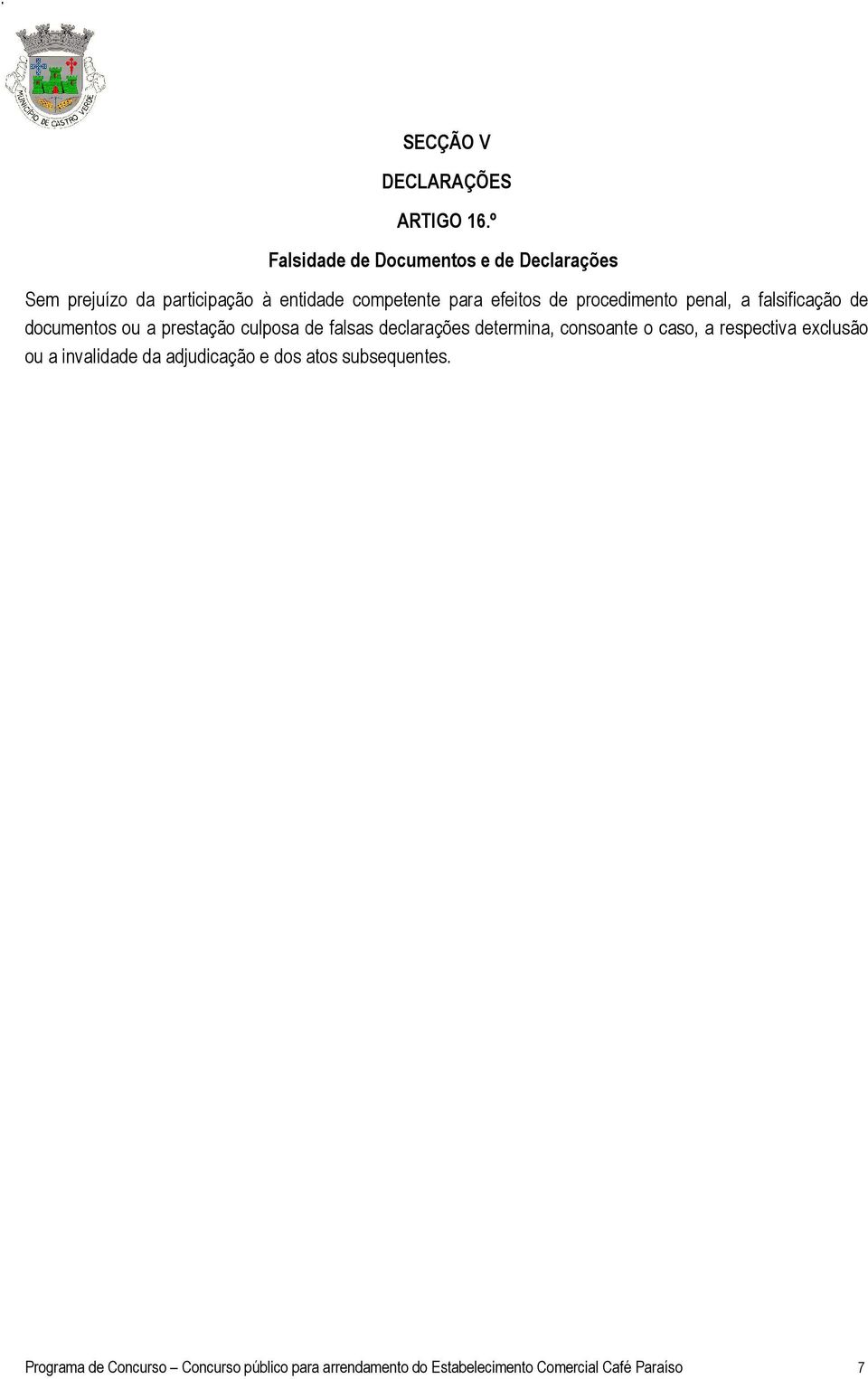 procedimento penal, a falsificação de documentos ou a prestação culposa de falsas declarações determina,