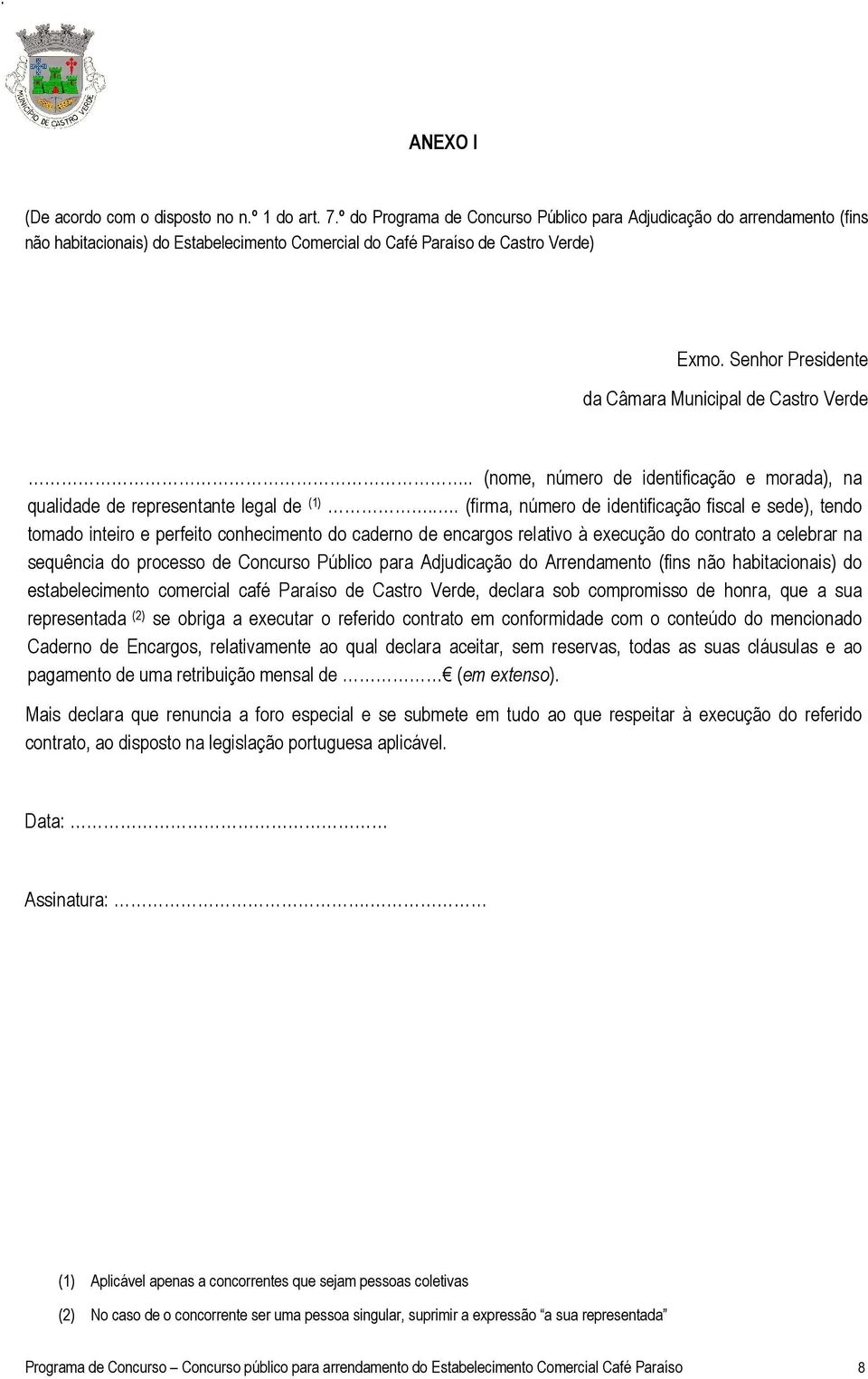 Senhor Presidente da Câmara Municipal de Castro Verde.. (nome, número de identificação e morada), na qualidade de representante legal de (1).