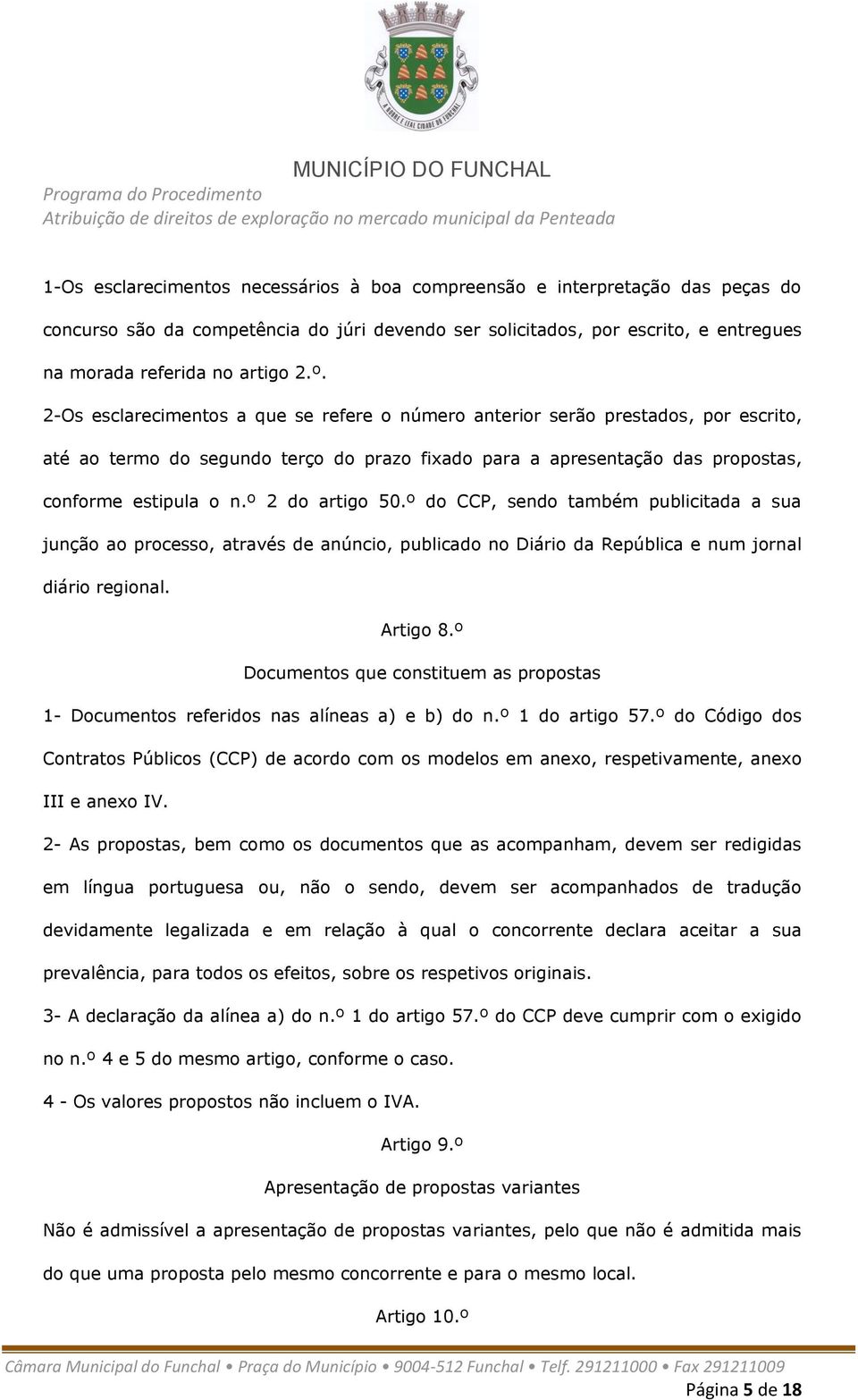 º 2 do artigo 50.º do CCP, sendo também publicitada a sua junção ao processo, através de anúncio, publicado no Diário da República e num jornal diário regional. Artigo 8.