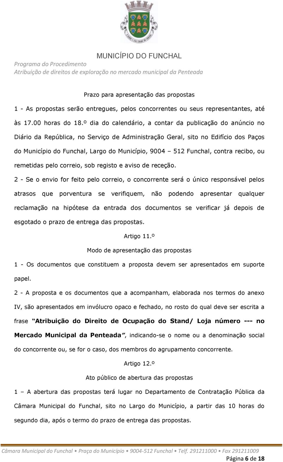 Funchal, contra recibo, ou remetidas pelo correio, sob registo e aviso de receção.