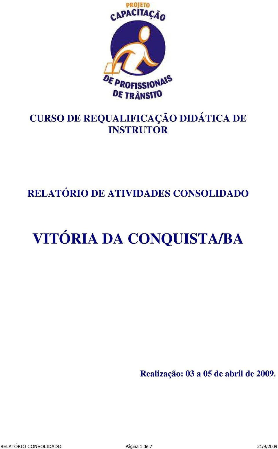 CONQUISTA/BA Realização: 03 a 05 de abril de