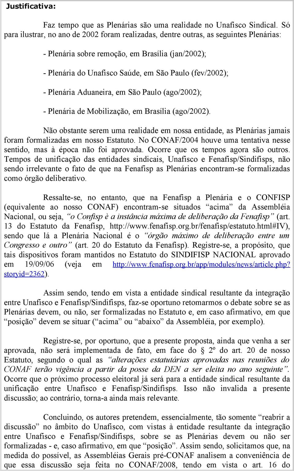 Plenária Aduaneira, em São Paulo (ago/2002); - Plenária de Mobilização, em Brasília (ago/2002).