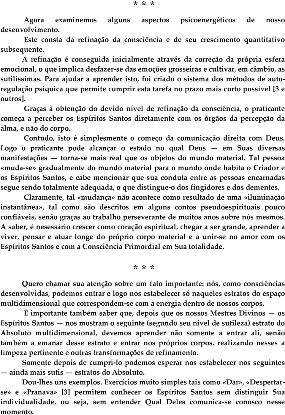 Para ajudar a aprender isto, foi criado o sistema dos métodos de autoregulação psíquica que permite cumprir esta tarefa no prazo mais curto possível [3 e outros].