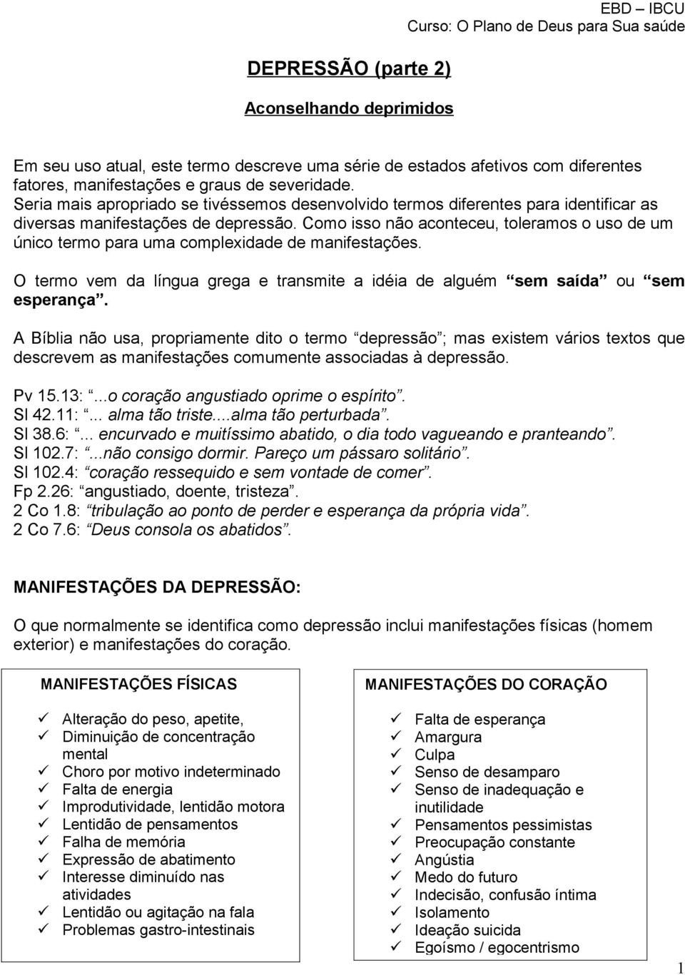 Como isso não aconteceu, toleramos o uso de um único termo para uma complexidade de manifestações. O termo vem da língua grega e transmite a idéia de alguém sem saída ou sem esperança.