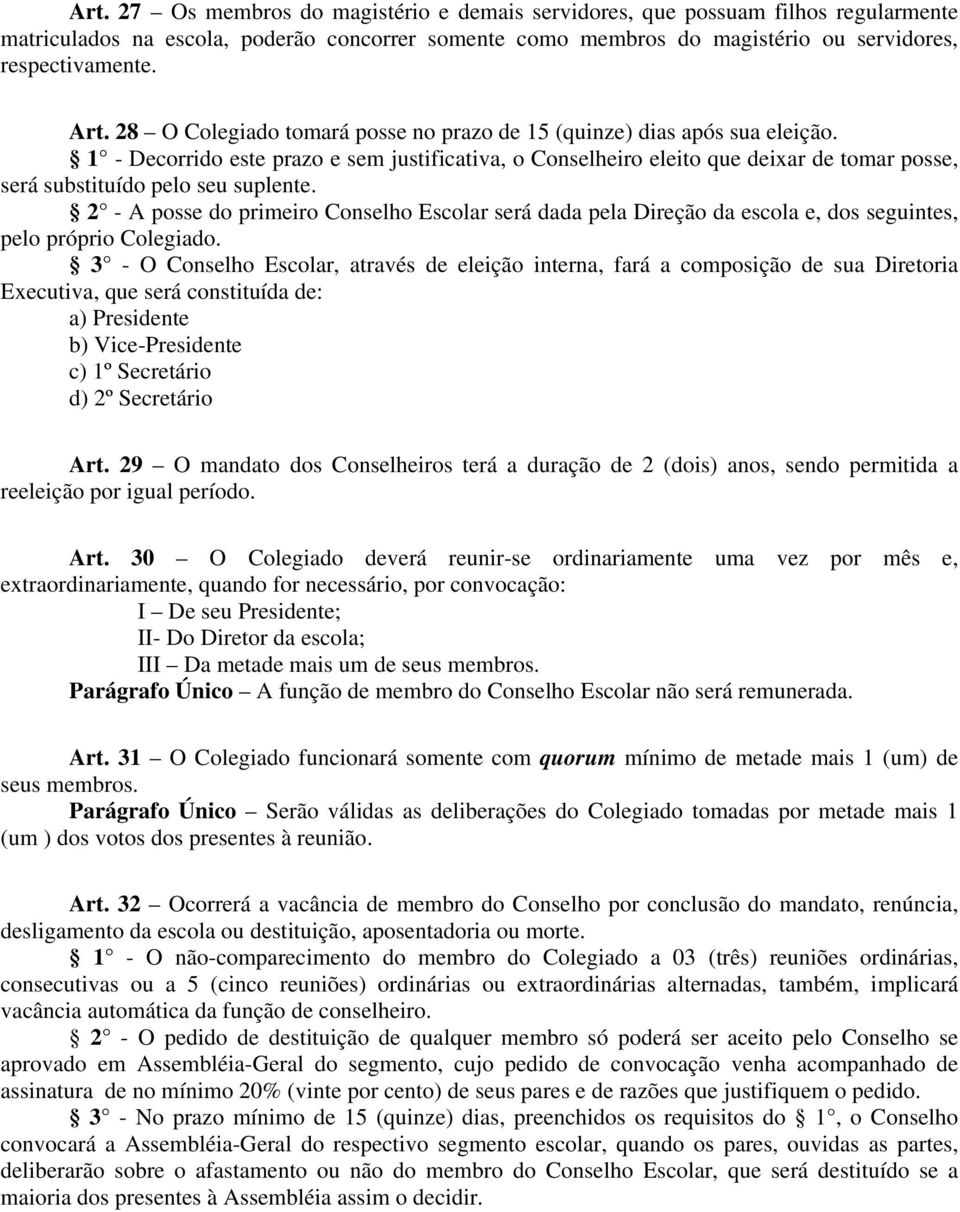 1 - Decorrido este prazo e sem justificativa, o Conselheiro eleito que deixar de tomar posse, será substituído pelo seu suplente.