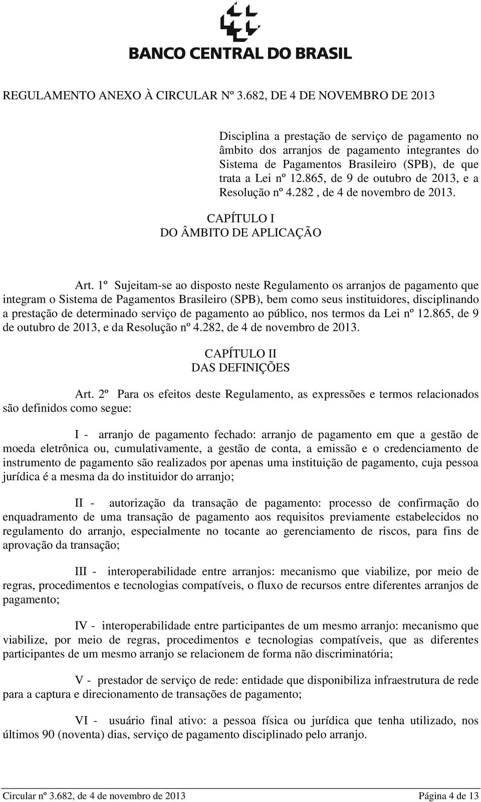 865, de 9 de outubro de 2013, e a Resolução nº 4.282, de 4 de novembro de 2013. CAPÍTULO I DO ÂMBITO DE APLICAÇÃO Art.