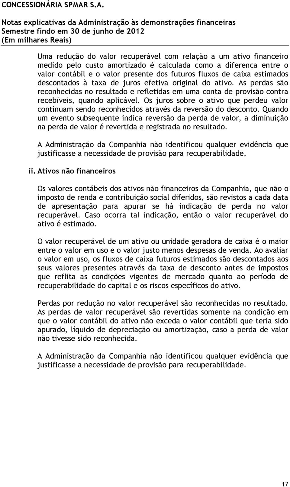 Os juros sobre o ativo que perdeu valor continuam sendo reconhecidos através da reversão do desconto.