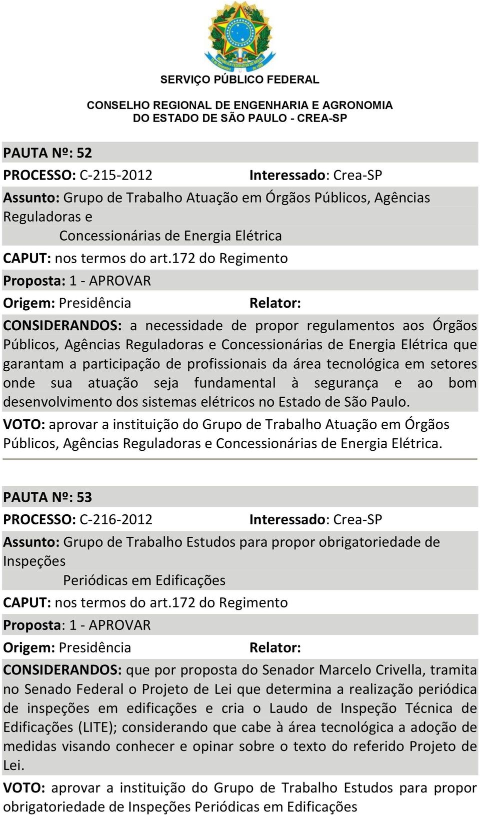 segurança e ao bom desenvolvimento dos sistemas elétricos no Estado de São Paulo.