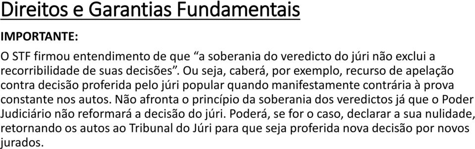 constante nos autos. Não afronta o princípio da soberania dos veredictos já que o Poder Judiciário não reformará a decisão do júri.