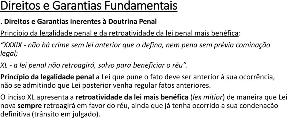 Princípio da legalidade penal a Lei que pune o fato deve ser anterior à sua ocorrência, não se admitindo que Lei posterior venha regular fatos anteriores.