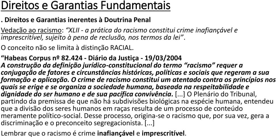 424 - Diário da Justiça - 19/03/2004 A construção da definição jurídico-constitucional do termo racismo requer a conjugação de fatores e circunstâncias históricas, políticas e sociais que regeram a