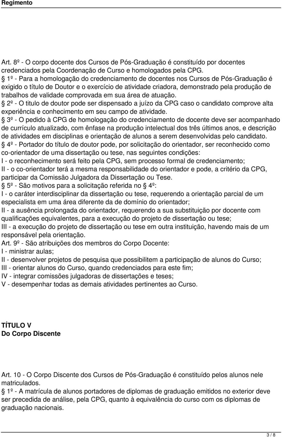 comprovada em sua área de atuação. 2º - O titulo de doutor pode ser dispensado a juízo da CPG caso o candidato comprove alta experiência e conhecimento em seu campo de atividade.