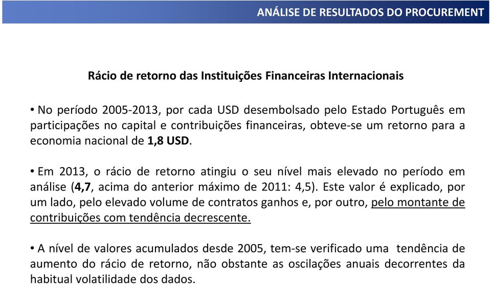 Em 13, o rácio de retorno atingiu o seu nível mais elevado no período em análise (4,7, acima do anterior máximo de 11: 4,5).