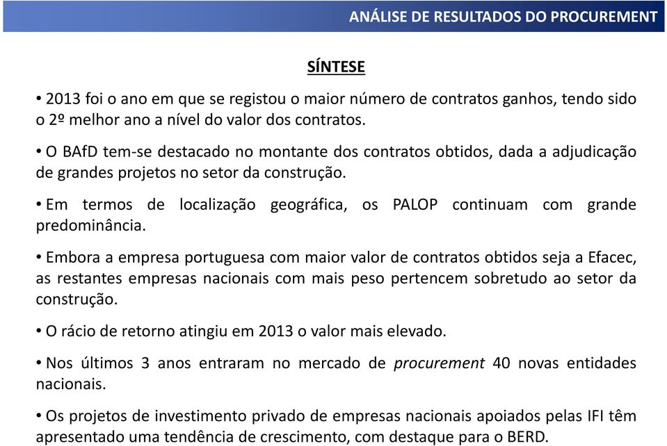 Em termos de localização geográfica, os PALOP continuam com grande predominância.