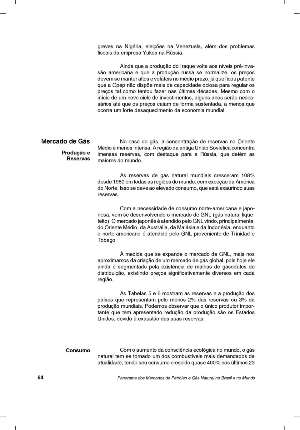 não dispõe mais de capacidade ociosa para regular os preços tal como tentou fazer nas últimas décadas.