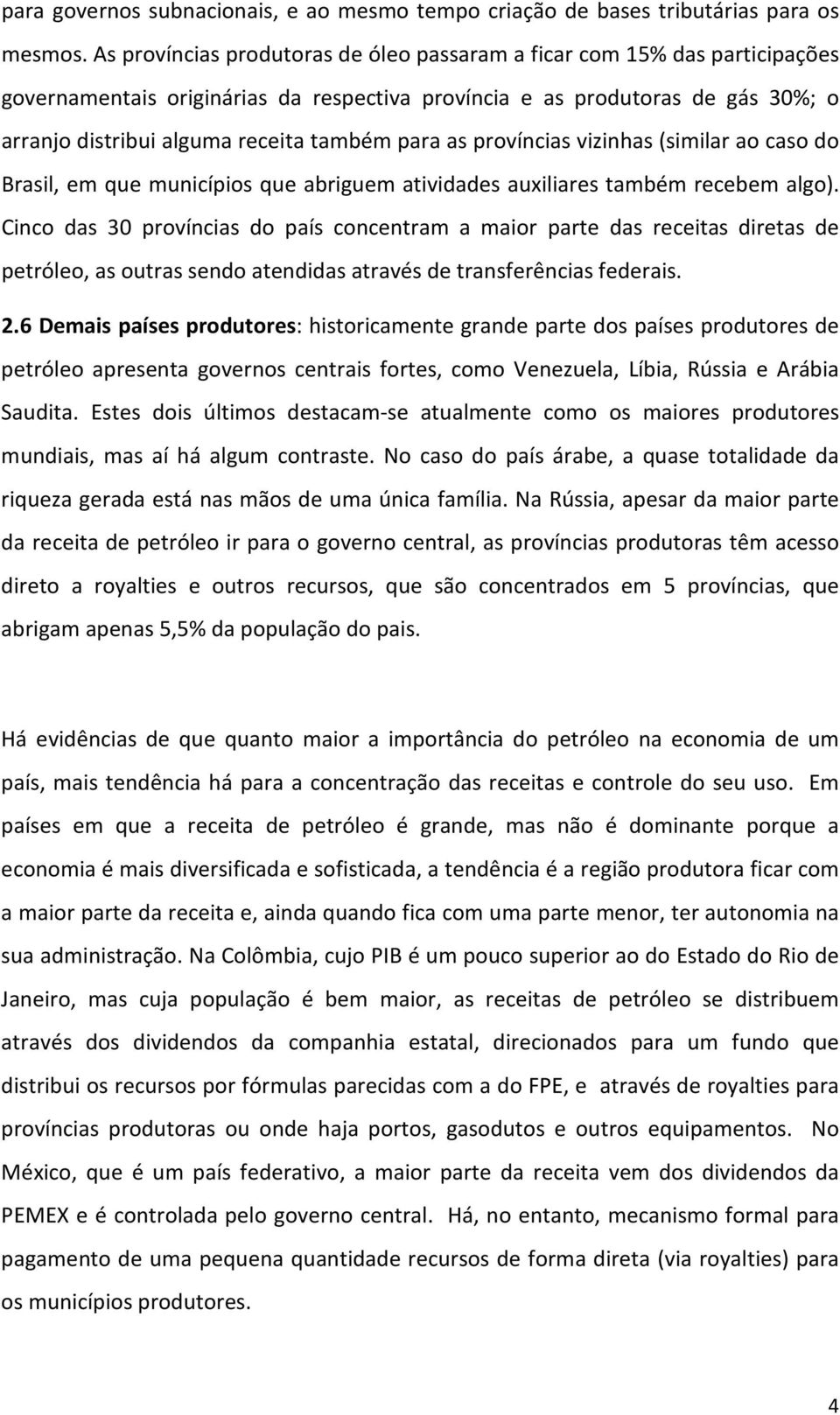 para as províncias vizinhas (similar ao caso do Brasil, em que municípios que abriguem atividades auxiliares também recebem algo).