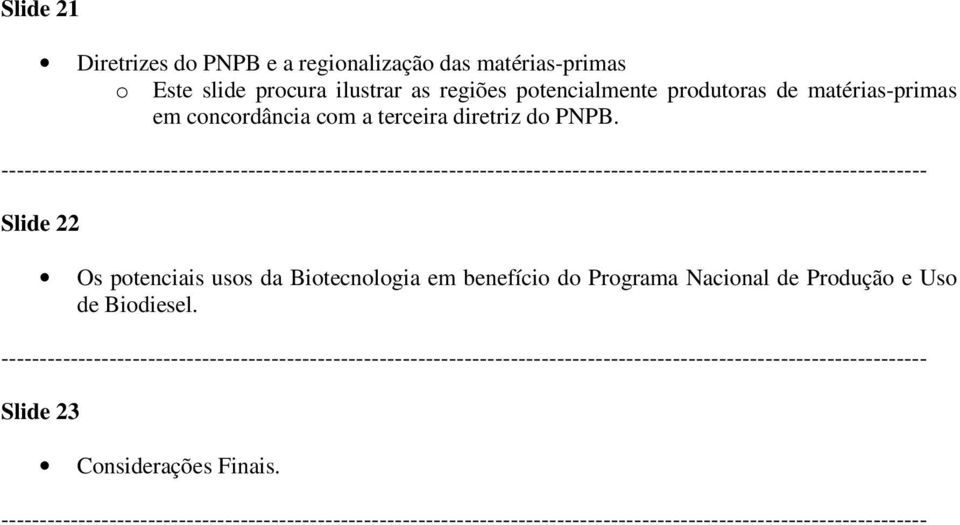 concordância com a terceira diretriz do PNPB.