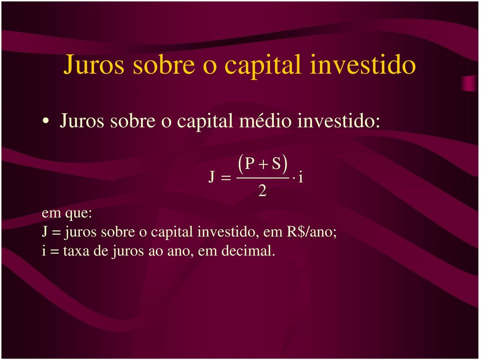 que: J = juros sobre o capital investido, em