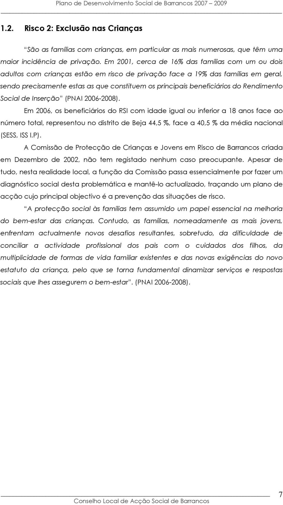 beneficiários do Rendimento Social de Inserção (PNAI 2006-2008).