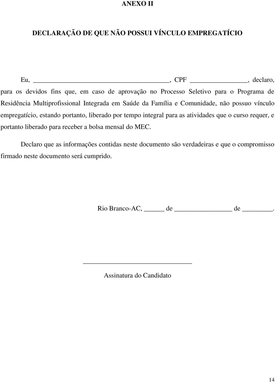 liberado por tempo integral para as atividades que o curso requer, e portanto liberado para receber a bolsa mensal do MEC.