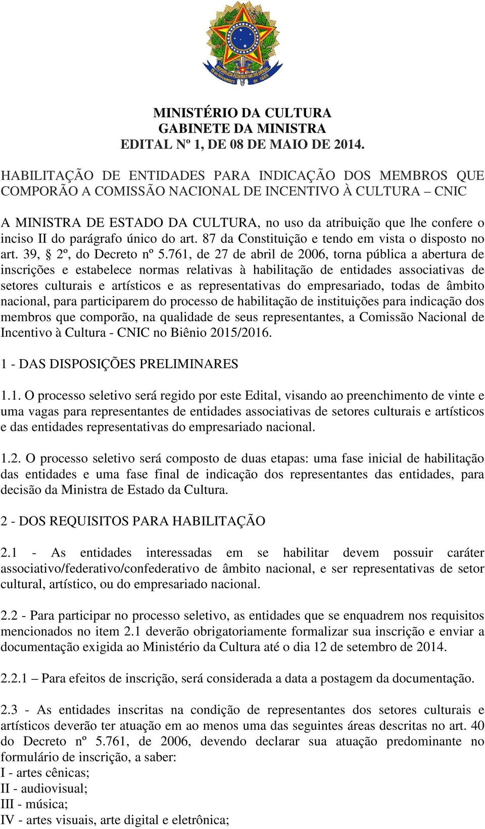 parágrafo único do art. 87 da Constituição e tendo em vista o disposto no art. 39, 2º, do Decreto nº 5.