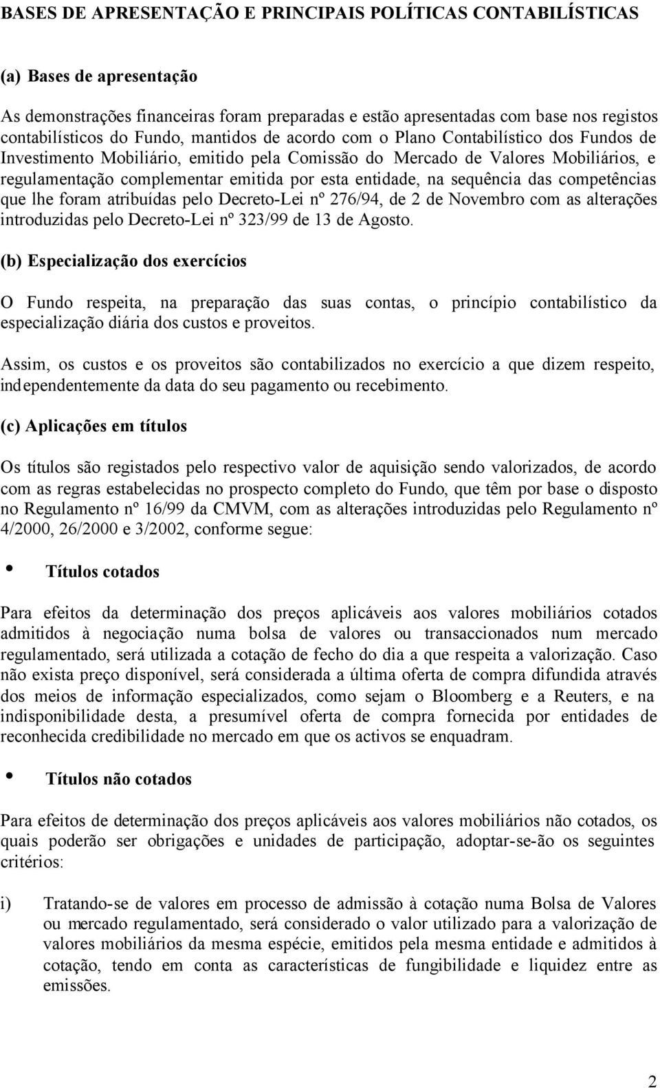 entidade, na sequência das competências que lhe foram atribuídas pelo Decreto-Lei nº 276/94, de 2 de Novembro com as alterações introduzidas pelo Decreto-Lei nº 323/99 de 13 de Agosto.