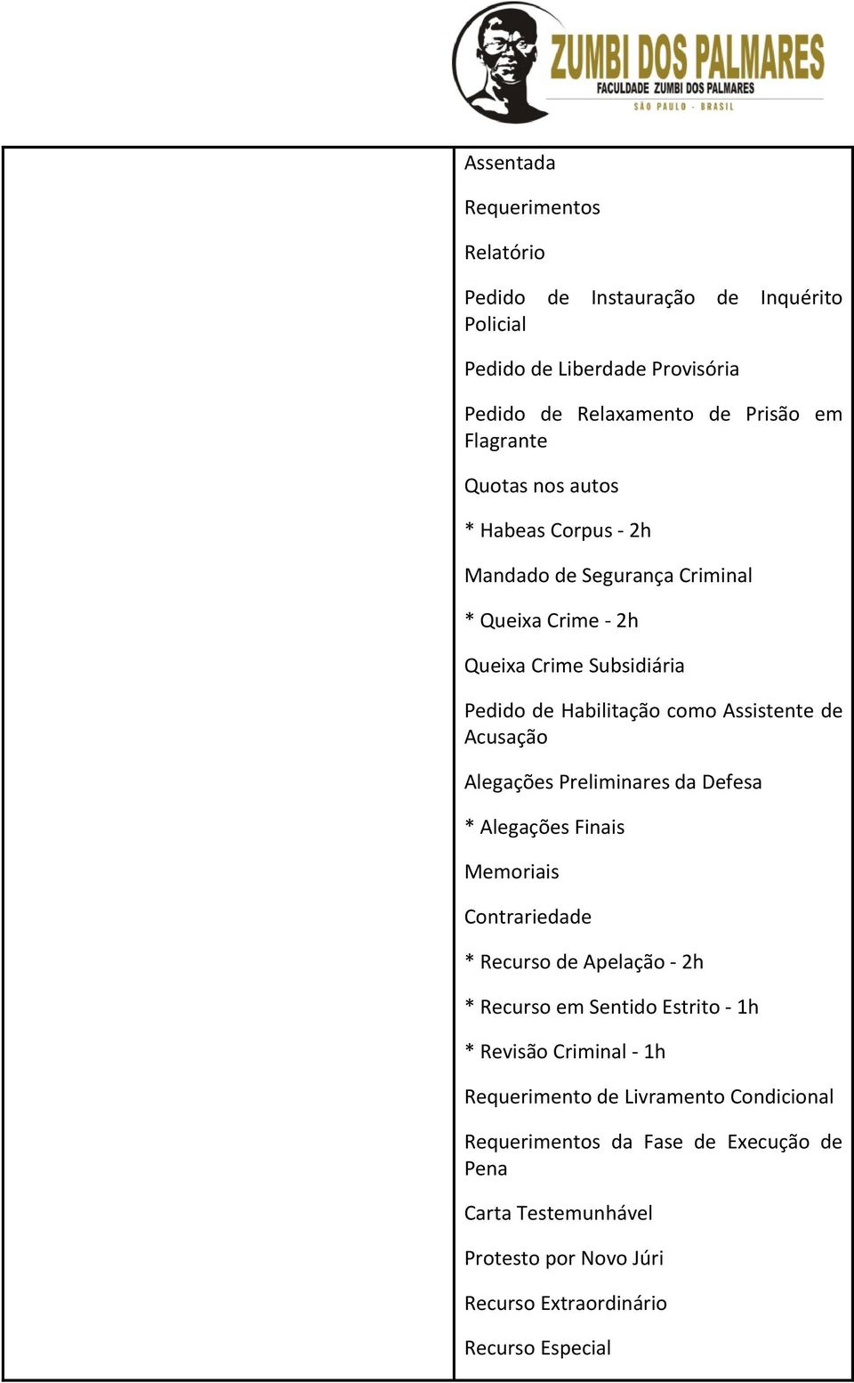 Acusação Alegações Preliminares da Defesa * Alegações Finais Memoriais Contrariedade * Recurso de Apelação 2h * Recurso em Sentido Estrito 1h * Revisão