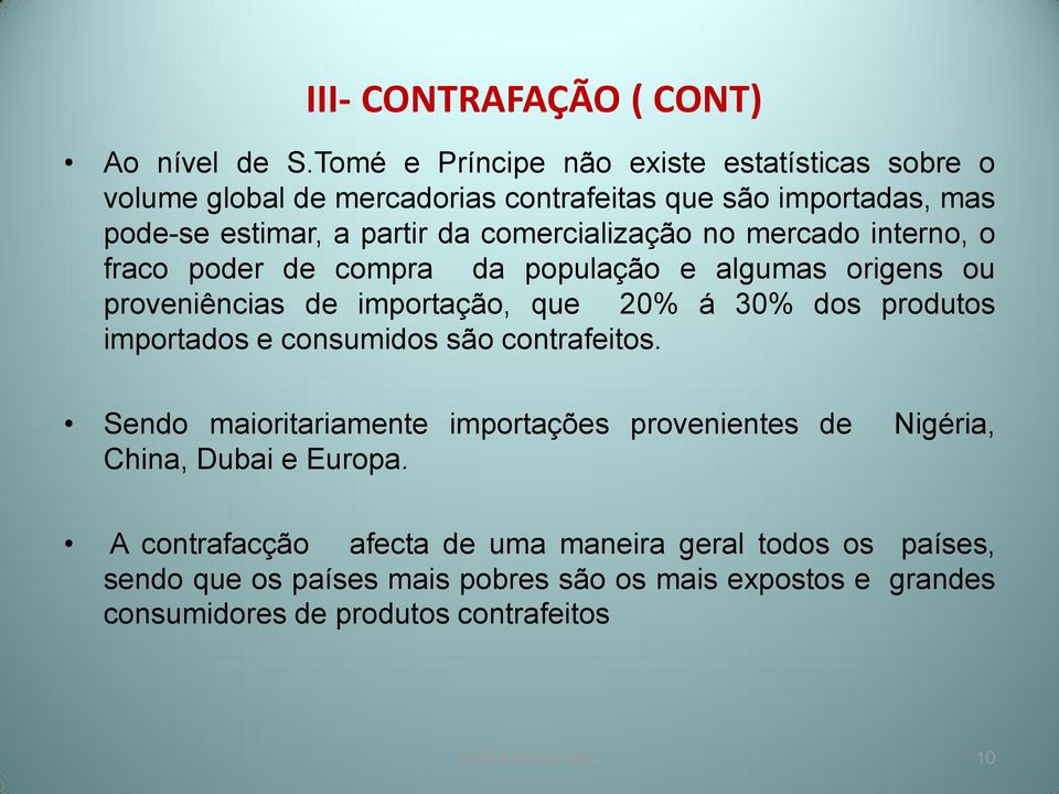 no mercado interno, o fraco poder de compra da população e algumas origens ou proveniências de importação, que 20% á 30% dos produtos importados e consumidos