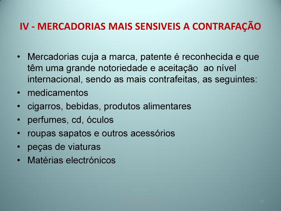 mais contrafeitas, as seguintes: medicamentos cigarros, bebidas, produtos alimentares