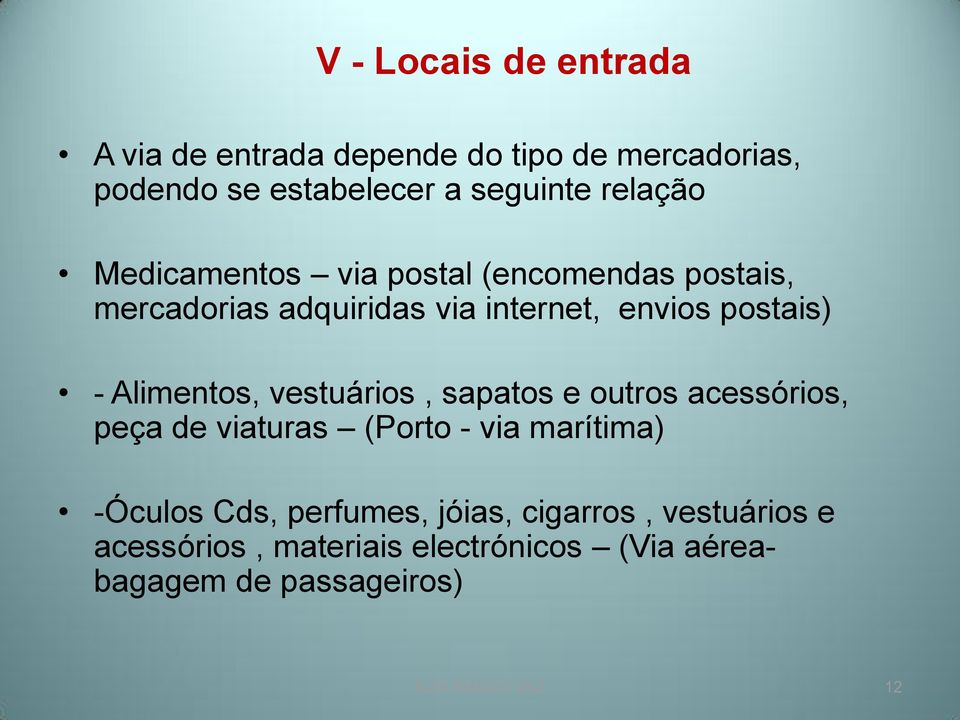 Alimentos, vestuários, sapatos e outros acessórios, peça de viaturas (Porto - via marítima) -Óculos Cds,