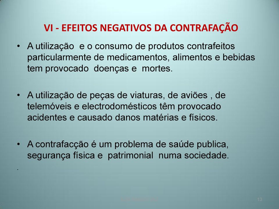 A utilização de peças de viaturas, de aviões, de telemóveis e electrodomésticos têm provocado acidentes e