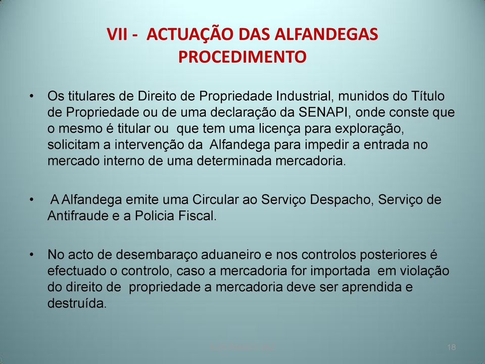 determinada mercadoria. A Alfandega emite uma Circular ao Serviço Despacho, Serviço de Antifraude e a Policia Fiscal.