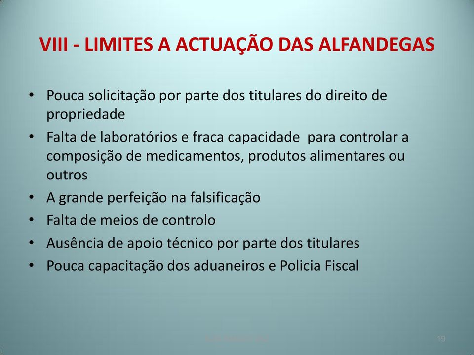 produtos alimentares ou outros A grande perfeição na falsificação Falta de meios de controlo Ausência