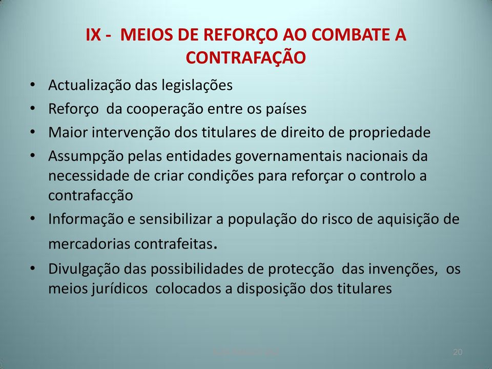 condições para reforçar o controlo a contrafacção Informação e sensibilizar a população do risco de aquisição de mercadorias