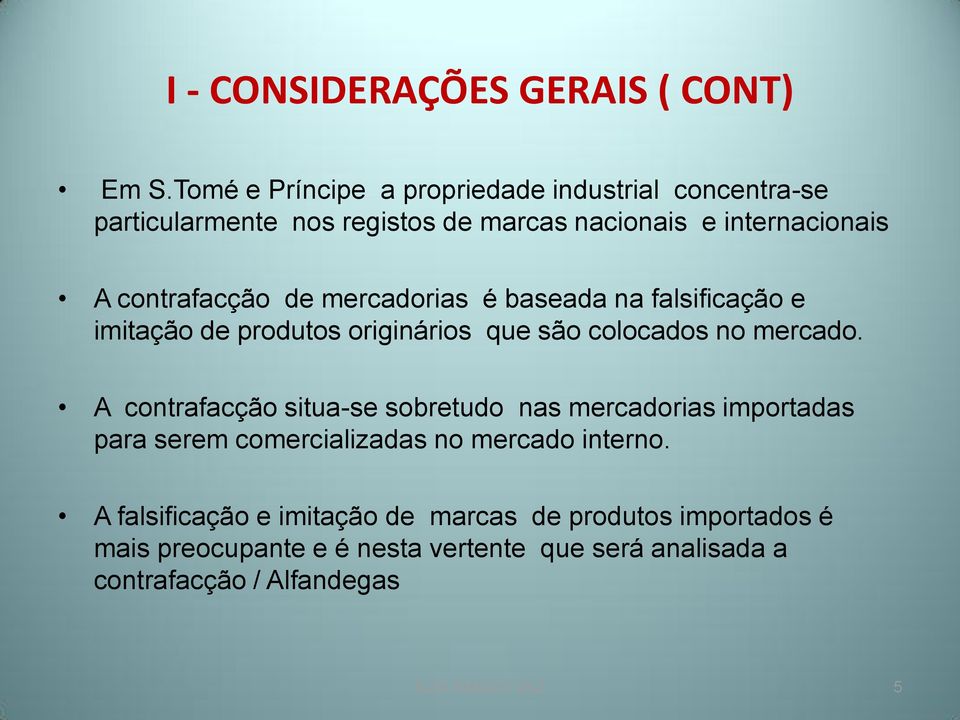 de mercadorias é baseada na falsificação e imitação de produtos originários que são colocados no mercado.