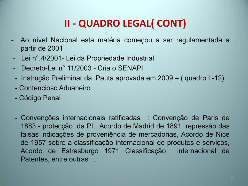 11/2003 - Cria o SENAPI - Instrução Preliminar da Pauta aprovada em 2009 ( quadro I -12) - Contencioso Aduaneiro - Código Penal - Convenções internacionais