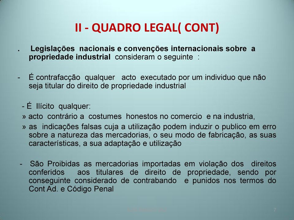 direito de propriedade industrial - É Ilícito qualquer:» acto contrário a costumes honestos no comercio e na industria,» as indicações falsas cuja a utilização podem induzir o publico em