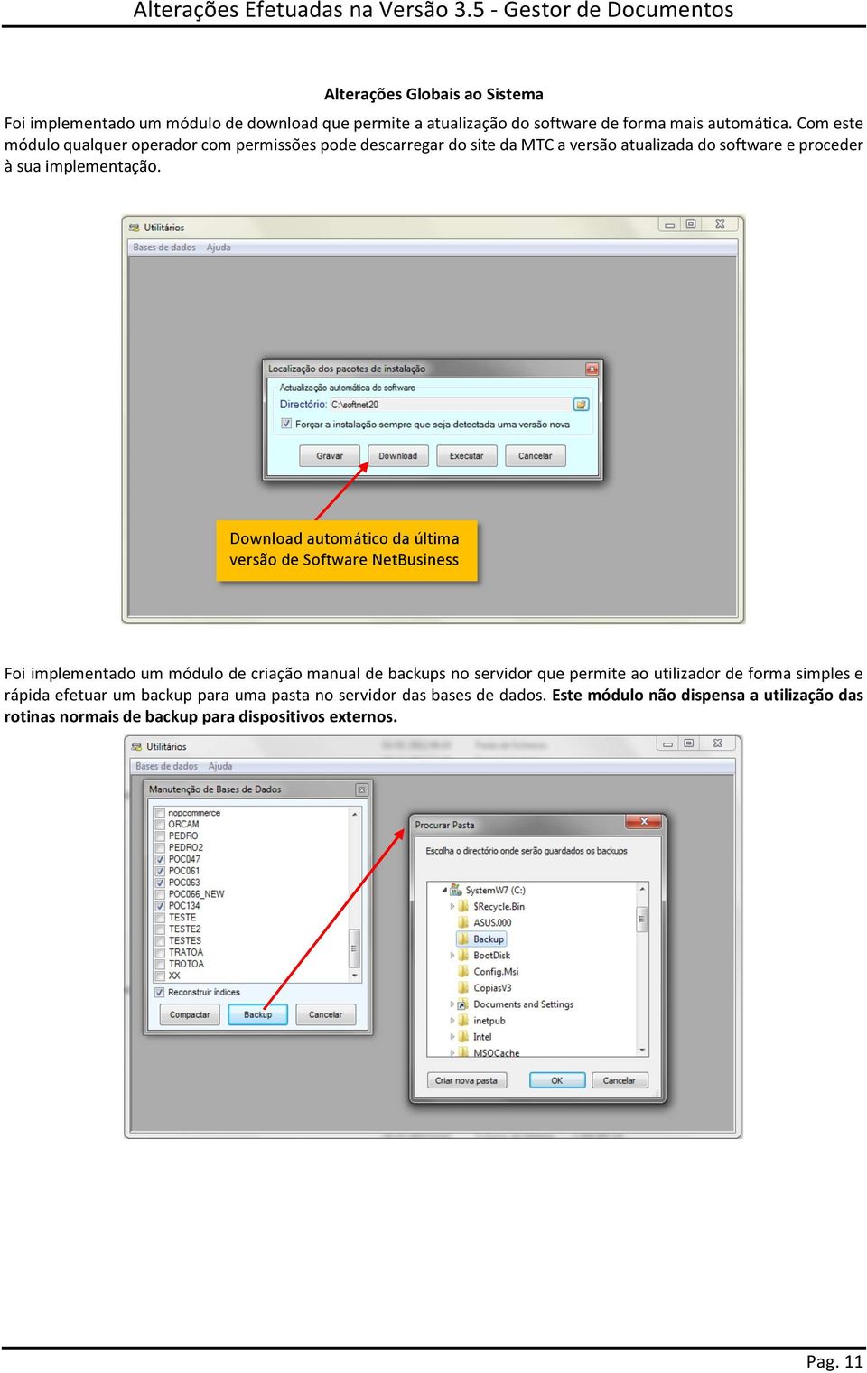 Download automático da última versão de Software NetBusiness Foi implementado um módulo de criação manual de backups no servidor que permite ao utilizador