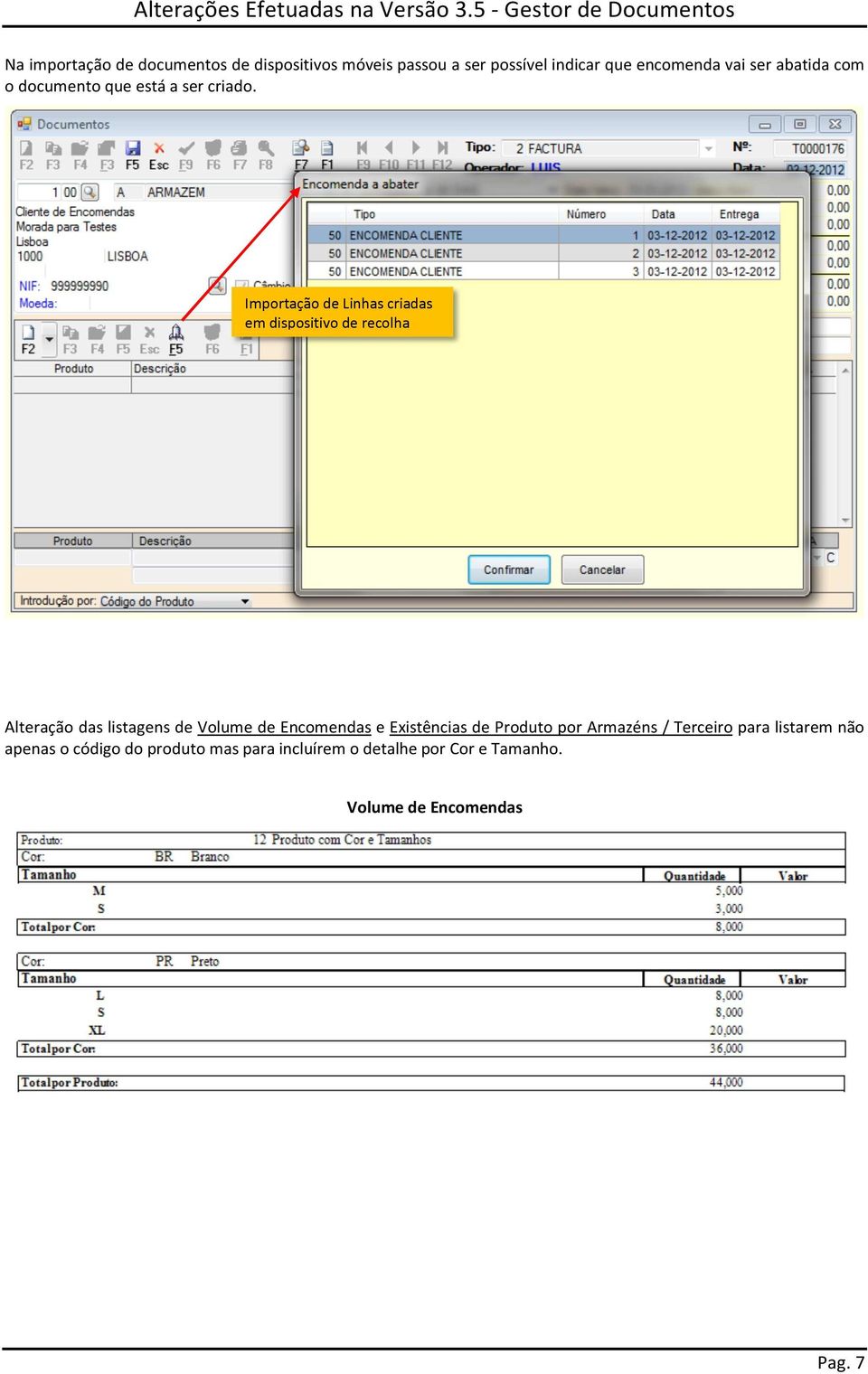 Importação de Linhas criadas em dispositivo de recolha Alteração das listagens de Volume de Encomendas e