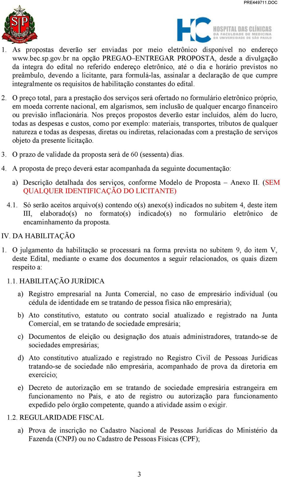 assinalar a declaração de que cumpre integralmente os requisitos de habilitação constantes do edital. 2.