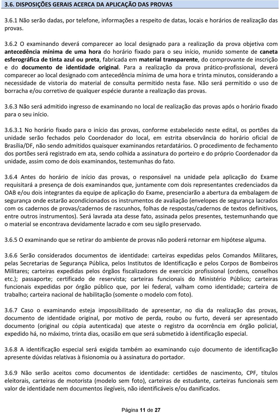 preta, fabricada em material transparente, do comprovante de inscrição e do documento de identidade original.