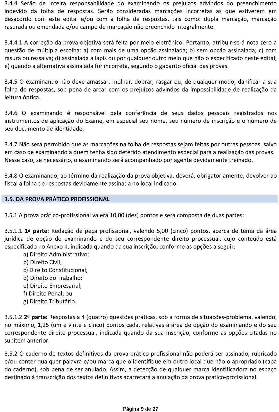 não preenchido integralmente. 3.4.4.1 A correção da prova objetiva será feita por meio eletrônico.